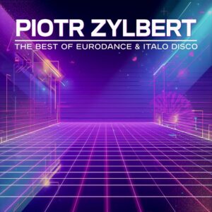 Piotr Zylbert The Best of Eurodance & Italo Disco